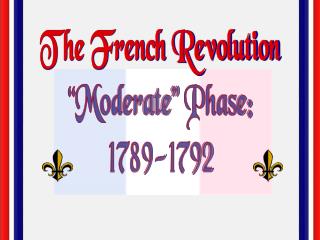 The French Revolution “Moderate&quot; Phase: 1789-1792