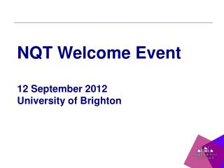 NQT Welcome Event 12 September 2012 University of Brighton