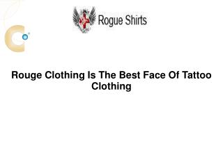 Rouge Clothing Is The Best Face Of Tattoo Clothing