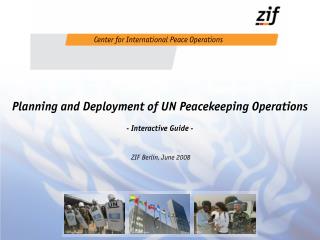 Planning and Deployment of UN Peacekeeping Operations - Interactive Guide - ZIF Berlin, June 2008