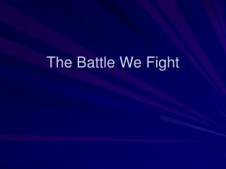 The Battle We Fight