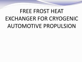 FREE FROST HEAT EXCHANGER FOR CRYOGENIC AUTOMOTIVE PROPULSION