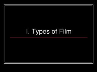 I. Types of Film