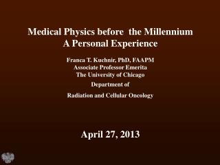 Medical Physics before the Millennium A Personal Experience Franca T. Kuchnir, PhD, FAAPM