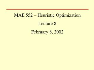 MAE 552 – Heuristic Optimization Lecture 8 February 8, 2002