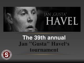 The 39th annual Jan &quot;Gusta&quot; Havel‘s tournament