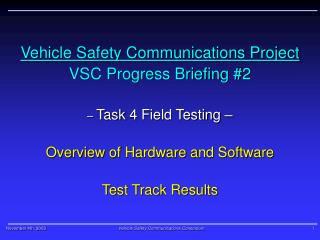 Vehicle Safety Communications Project VSC Progress Briefing #2 – Task 4 Field Testing –