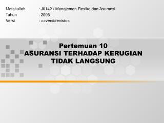 Pertemuan 10 ASURANSI TERHADAP KERUGIAN TIDAK LANGSUNG