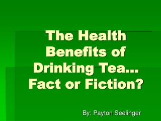 The Health Benefits of Drinking Tea… Fact or Fiction?
