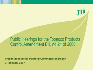 Public Hearings for the Tobacco Products Control Amendment Bill, no 24 of 2006