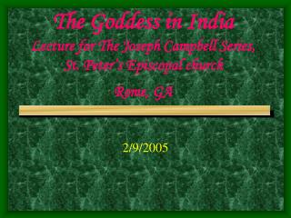 The Goddess in India Lecture for The Joseph Campbell Series, St. Peter’s Episcopal church Rome, GA