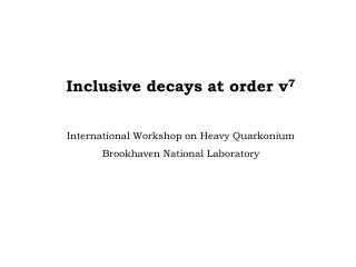 Inclusive decays at order v 7 International Workshop on Heavy Quarkonium