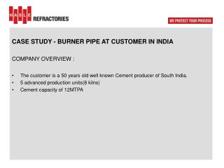 CASE STUDY - BURNER PIPE AT CUSTOMER IN INDIA COMPANY OVERVIEW :
