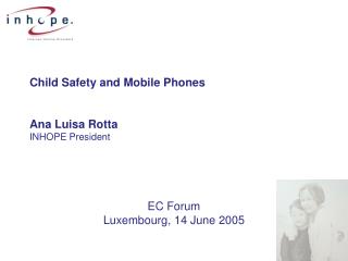 Child Safety and Mobile Phones Ana Luisa Rotta INHOPE President