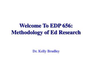 Welcome To EDP 656: Methodology of Ed Research