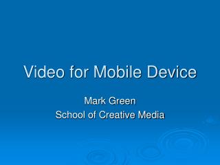 Video for Mobile Device