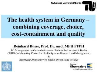 The health system in Germany – combining coverage, choice, cost-containment and quality
