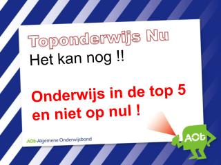 Toponderwijs Nu Het kan nog !! Onderwijs in de top 5 en niet op nul !