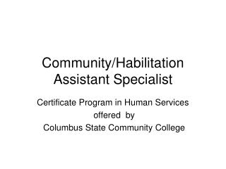 Community/Habilitation Assistant Specialist