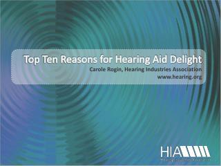 Top Ten Reasons for Hearing Aid Delight Carole Rogin, Hearing Industries Association