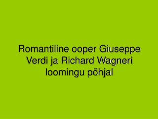 Romantiline ooper Giuseppe Verdi ja Richard Wagneri loomingu põhjal