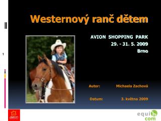 Westernový ranč dětem AVION SHOPPING PARK 29. - 31. 5. 2009 Brno