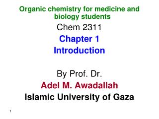 Organic chemistry for medicine and biology students Chem 2311 Chapter 1 Introduction By Prof. Dr.