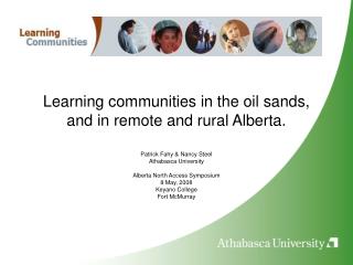 Learning communities in the oil sands, and in remote and rural Alberta.