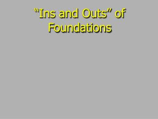 “Ins and Outs” of Foundations