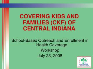 COVERING KIDS AND FAMILIES (CKF) OF CENTRAL INDIANA