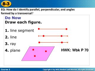 Do Now Draw each figure. 1. line segment 2. line 3. ray 4. plane