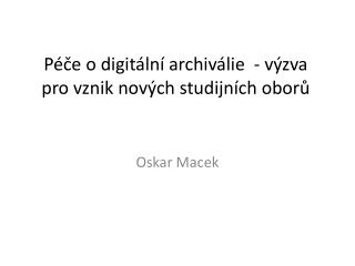 Péče o digitální archiválie - výzva pro vznik nových studijních oborů