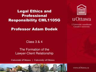 Legal Ethics and Professional Responsibility CML1105G Professor Adam Dodek