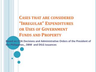Cases that are considered “Irregular” Expenditures or Uses of Government Funds and Property