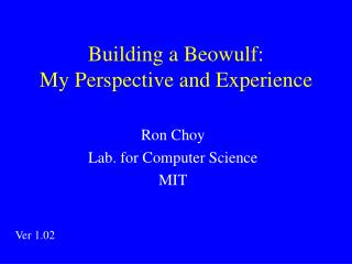 Building a Beowulf: My Perspective and Experience