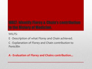 WALT: Identify Florey &amp; Chain’s contribution to the History of Medicine.