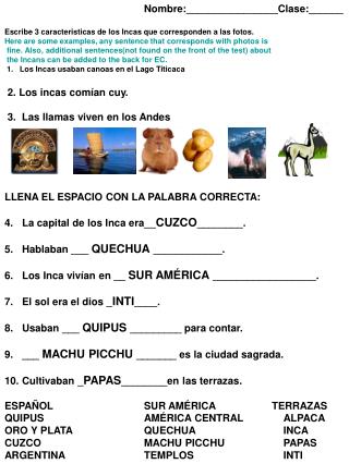 LLENA EL ESPACIO CON LA PALABRA CORRECTA: La capital de los Inca era__ CUZCO ________.