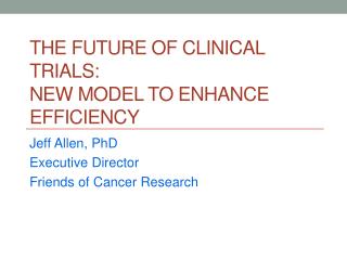The Future of Clinical Trials: New Model to Enhance Efficiency