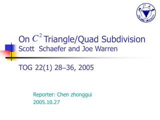On Triangle/Quad Subdivision Scott Schaefer and Joe Warren TOG 22(1) 28 – 36 , 2005