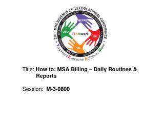 Title: How to: MSA Billing – Daily Routines &amp; Reports Session: M-3-0800