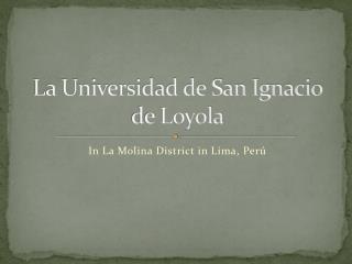 La Universidad de San Ignacio de Loyola