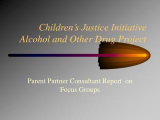 Children’s Justice Initiative Alcohol and Other Drug Project