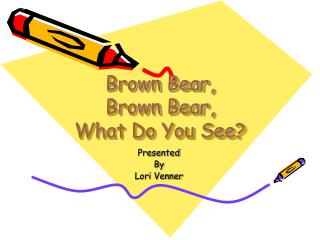 Brown Bear, Brown Bear, What Do You See?