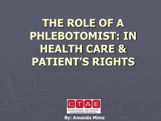 THE ROLE OF A PHLEBOTOMIST: IN HEALTH CARE &amp; PATIENT’S RIGHTS