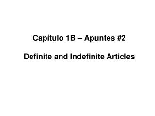 Capítulo 1B – Apuntes #2 Definite and Indefinite Articles