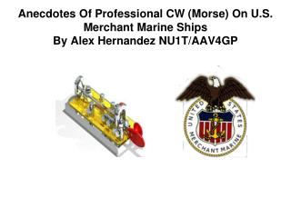 Anecdotes Of Professional CW (Morse) On U.S. Merchant Marine Ships By Alex Hernandez NU1T/AAV4GP