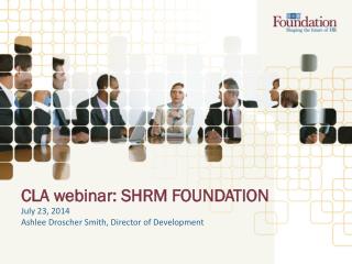 CLA webinar: SHRM FOUNDATION