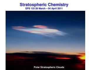 Stratospheric Chemistry EPS 133 28 March – 04 April 2011