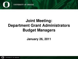 Joint Meeting: Department Grant Administrators Budget Managers January 26, 2011