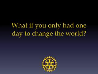 What if you only had one day to change the world?